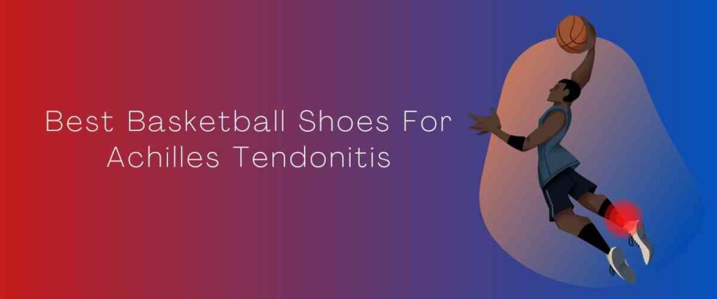 Image for the Best Basketball Shoes For Achilles Tendonitis