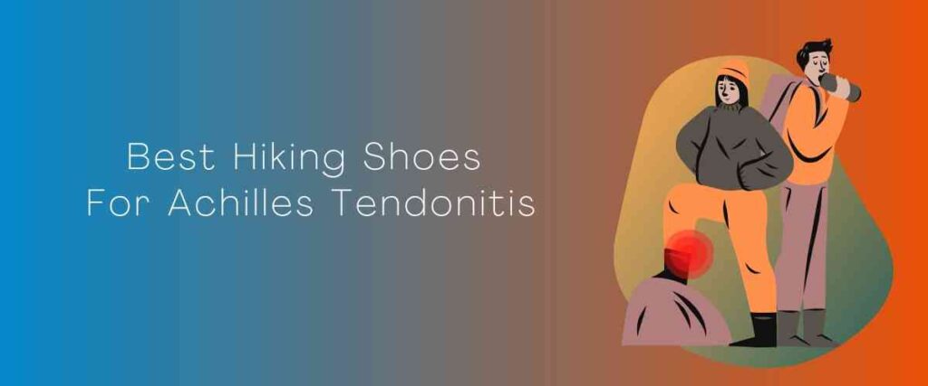 Best Hiking Shoes For Achilles Tendonitis