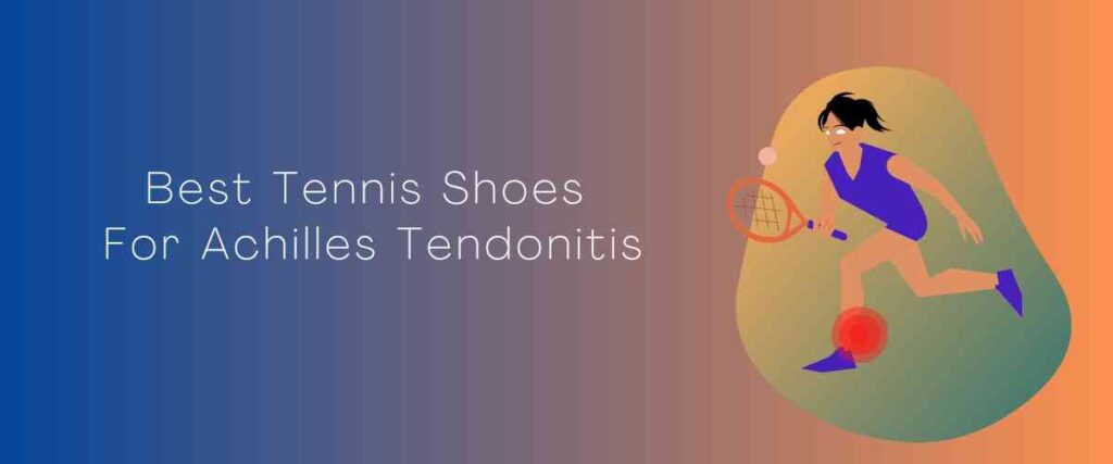 Image for the Best Tennis Shoes For Achilles Tendonitis