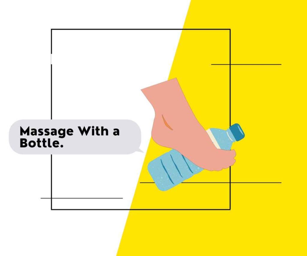 Massage your foot with a bottle